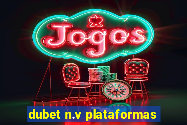 dubet n.v plataformas